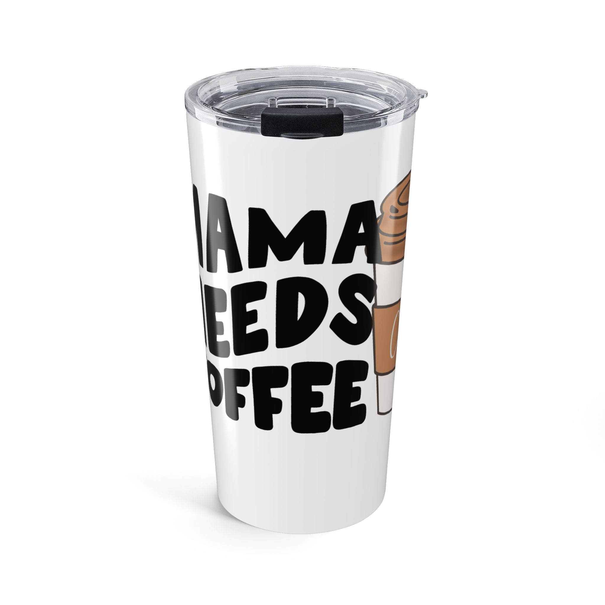 Clear tumbler with 'Mama Needs Coffee' text and a coffee cup graphic on a white background